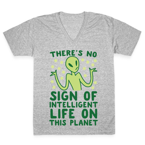 There's No Sign of Intelligent Life on this Planet  V-Neck Tee Shirt