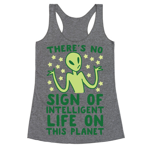 There's No Sign of Intelligent Life on this Planet  Racerback Tank Top