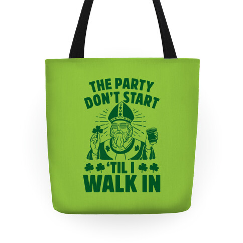 The Party Don't Start Till I Walk In (St. Patrick) Tote