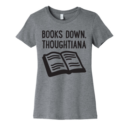 Books Down, Thoughtiana Womens T-Shirt