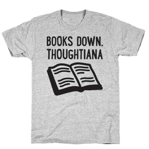 Books Down, Thoughtiana T-Shirt