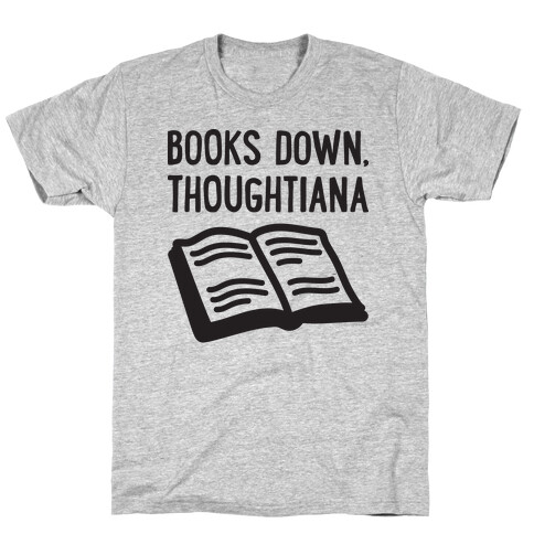 Books Down, Thoughtiana T-Shirt