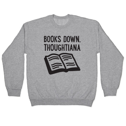 Books Down, Thoughtiana Pullover