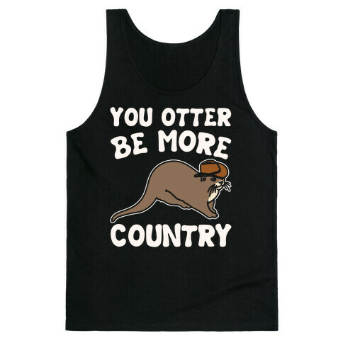 You Otter Be More Country Otter Parody White Print Tank Top