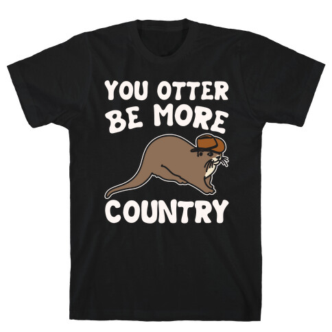 You Otter Be More Country Otter Parody White Print T-Shirt