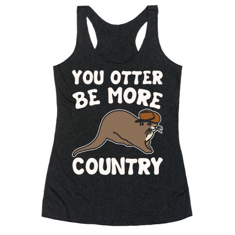 You Otter Be More Country Otter Parody White Print Racerback Tank Top