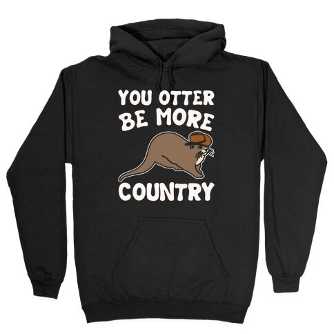 You Otter Be More Country Otter Parody White Print Hooded Sweatshirt