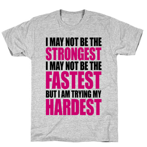 I May Not Be The Strongest T-Shirt