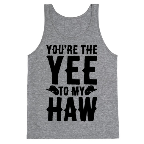 You're The Yee To My Haw Tank Top