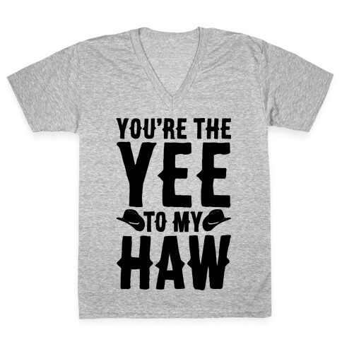 You're The Yee To My Haw V-Neck Tee Shirt