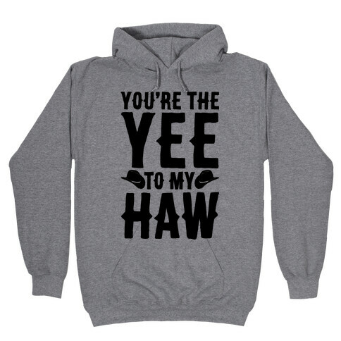 You're The Yee To My Haw Hooded Sweatshirt