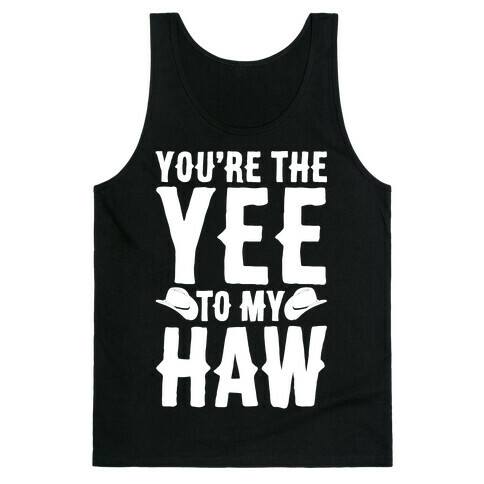 You're The Yee To My Haw White Print Tank Top