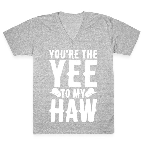 You're The Yee To My Haw White Print V-Neck Tee Shirt