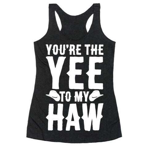 You're The Yee To My Haw White Print Racerback Tank Top