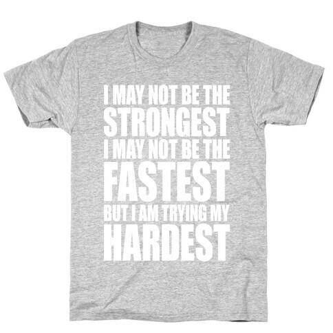 I May Not Be The Strongest T-Shirt