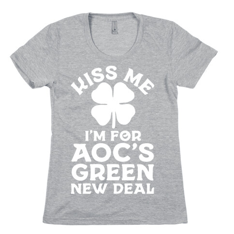 Kiss Me I'm For AOC's New Green Deal Womens T-Shirt