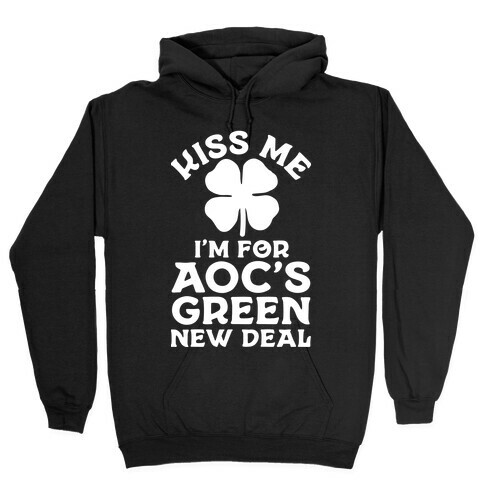 Kiss Me I'm For AOC's New Green Deal Hooded Sweatshirt