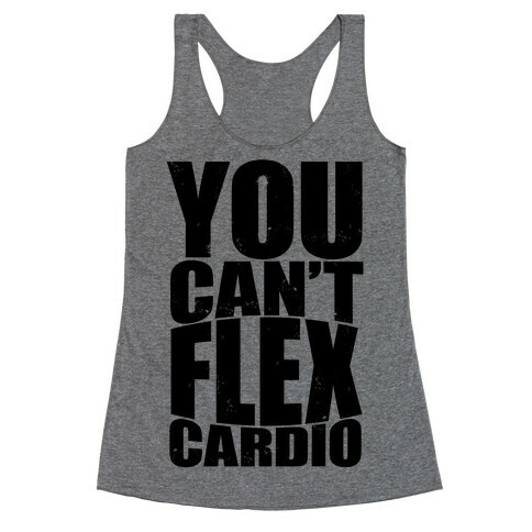 You Can't Flex Cardio Racerback Tank Top