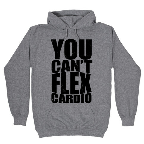You Can't Flex Cardio Hooded Sweatshirt