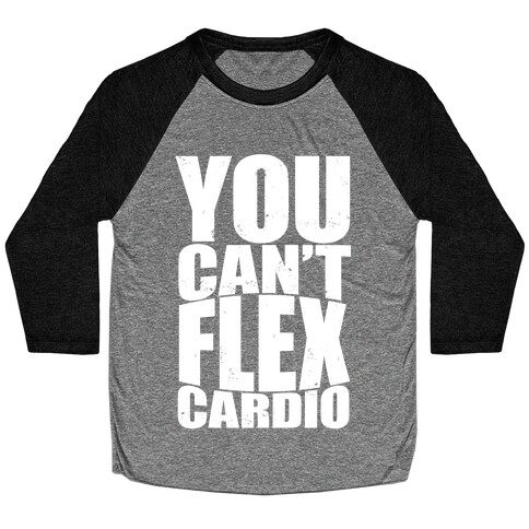 You Can't Flex Cardio Baseball Tee