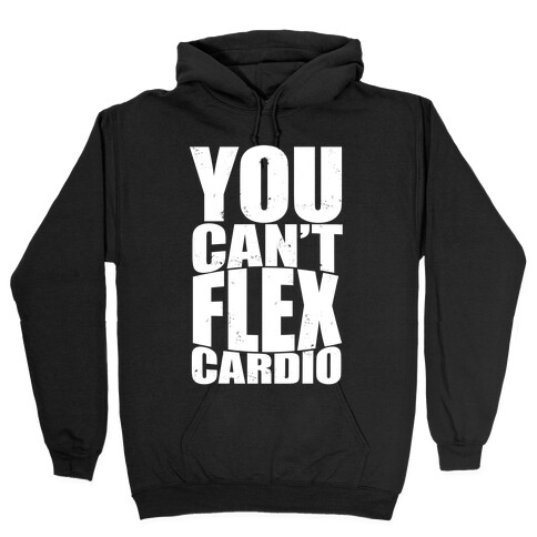 You Can't Flex Cardio Hooded Sweatshirt