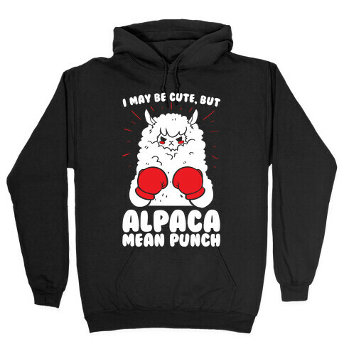 I May Be Cute But Alpaca Mean Punch! Hooded Sweatshirt