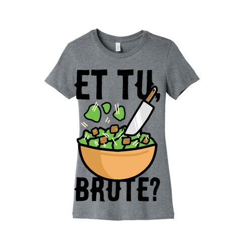 Et Tu, Brute?  Womens T-Shirt