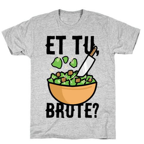 Et Tu, Brute?  T-Shirt