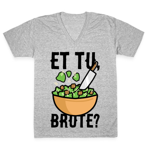 Et Tu, Brute?  V-Neck Tee Shirt