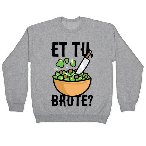 Et Tu, Brute?  Pullover