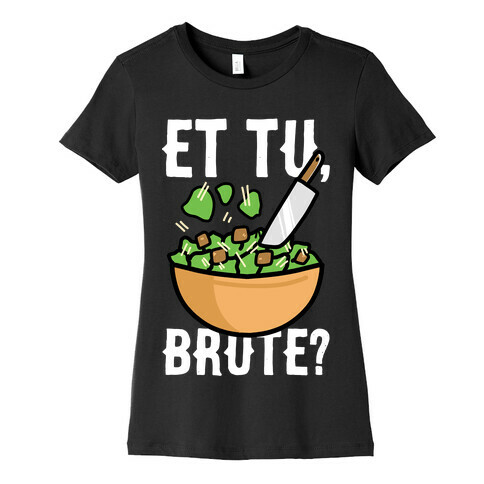 Et Tu, Brute?  Womens T-Shirt