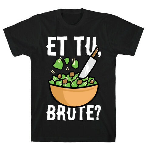 Et Tu, Brute?  T-Shirt