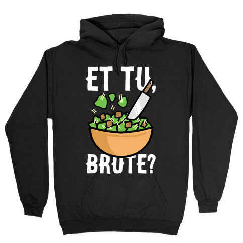 Et Tu, Brute?  Hooded Sweatshirt