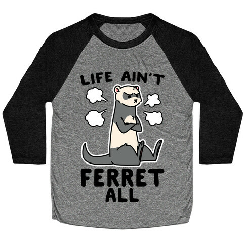 Life Ain't Ferret All  Baseball Tee