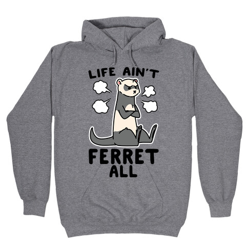 Life Ain't Ferret All  Hooded Sweatshirt
