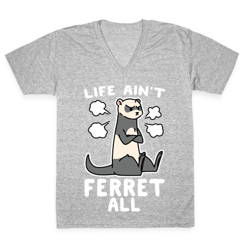 Life Ain't Ferret All  V-Neck Tee Shirt