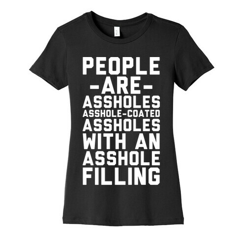 People are Asshole-Coated Assholes Womens T-Shirt