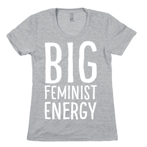 Big Feminist Energy White Print Womens T-Shirt