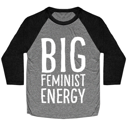 Big Feminist Energy White Print Baseball Tee