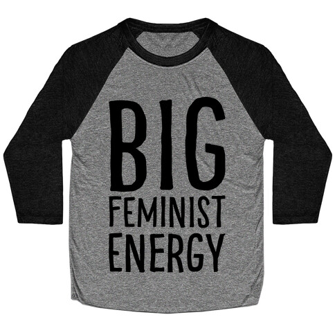 Big Feminist Energy Baseball Tee