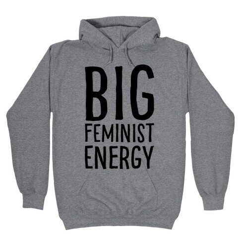 Big Feminist Energy Hooded Sweatshirt