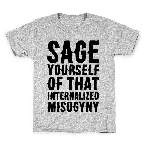 Sage Yourself Of That Internalized Misogyny Kids T-Shirt