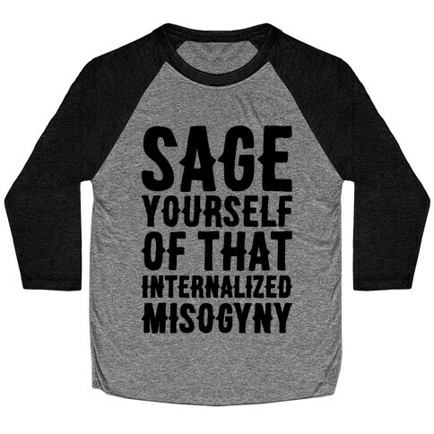 Sage Yourself Of That Internalized Misogyny Baseball Tee