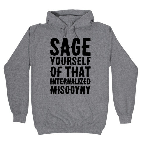 Sage Yourself Of That Internalized Misogyny Hooded Sweatshirt