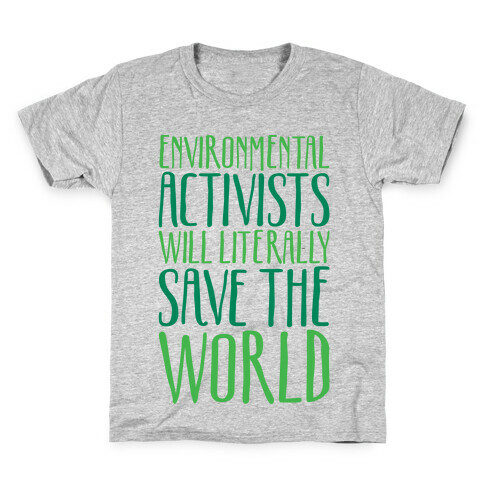 Environmental Activists Will Literally Save The World Kids T-Shirt