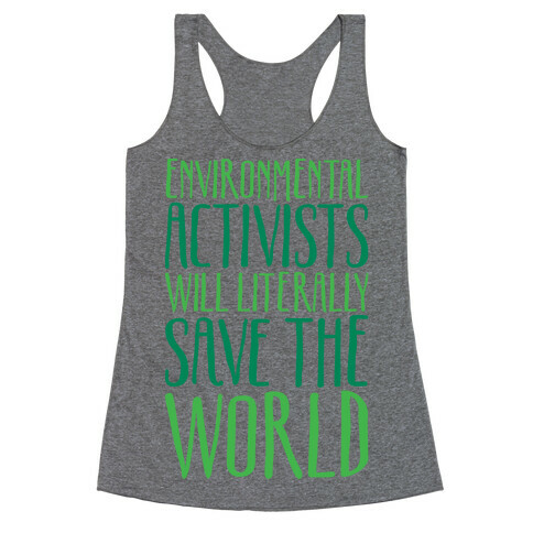 Environmental Activists Will Literally Save The World Racerback Tank Top