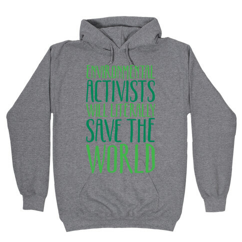 Environmental Activists Will Literally Save The World Hooded Sweatshirt