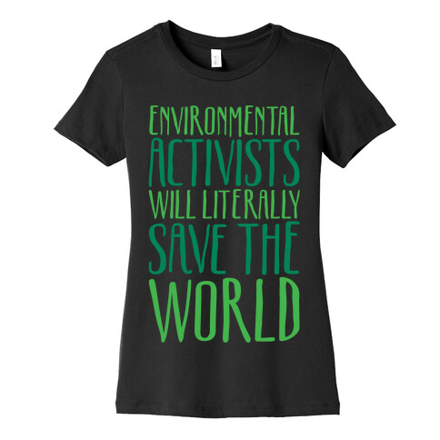 Environmental Activists Will Literally Save The World White Print Womens T-Shirt