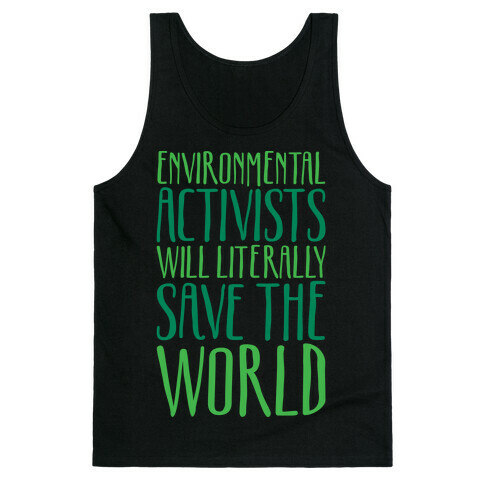 Environmental Activists Will Literally Save The World White Print Tank Top