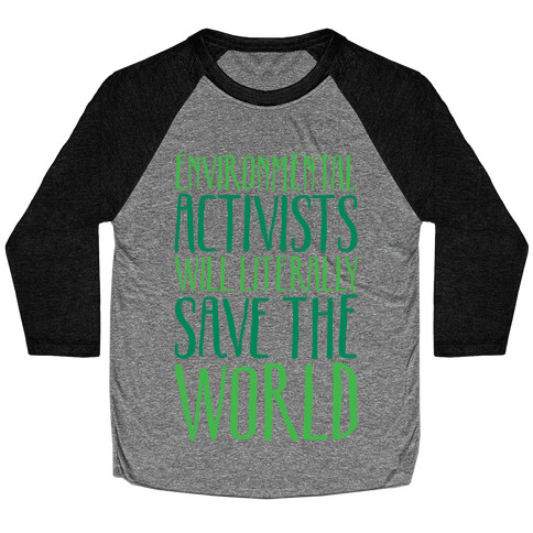 Environmental Activists Will Literally Save The World White Print Baseball Tee